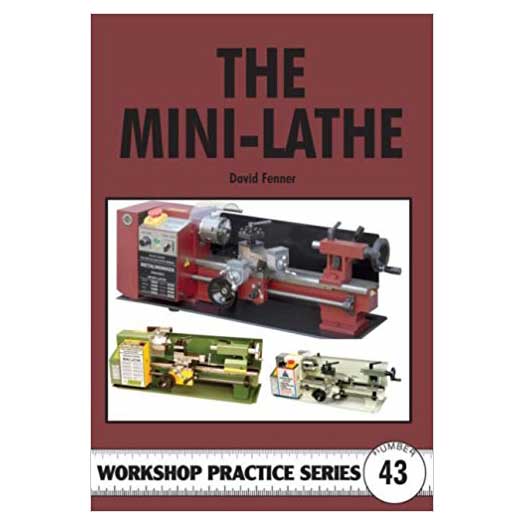 The Mini-Lathe' Workshop Practice Series Book by David Fenner
